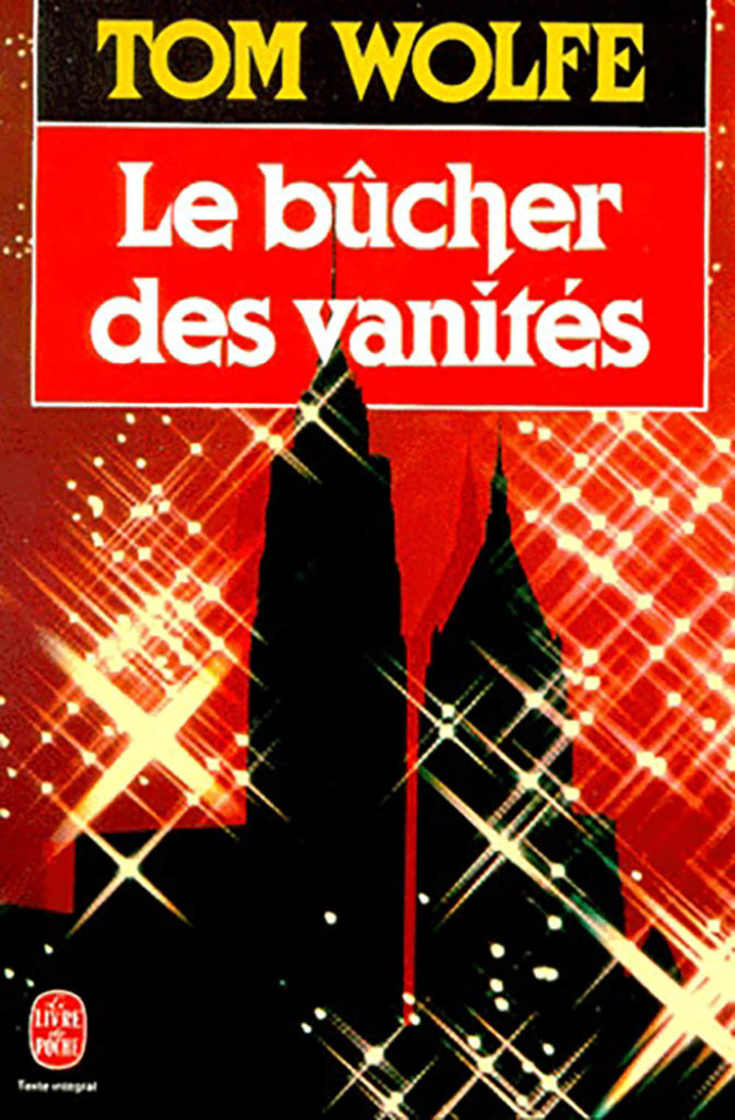 WOLFE, Tom, écriv. Le Bûcher des vanités. 1987. 178 p.
